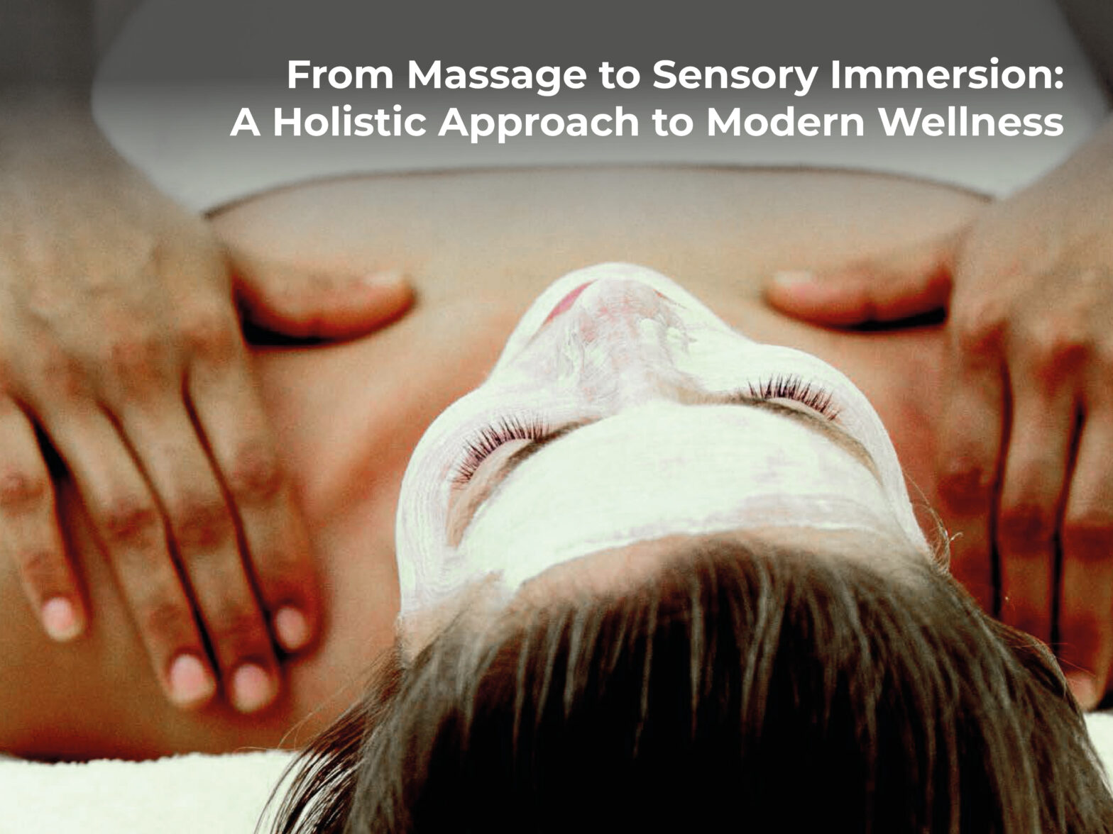 From Massage to Sensory Immersion: A Holistic Approach to Modern Wellness